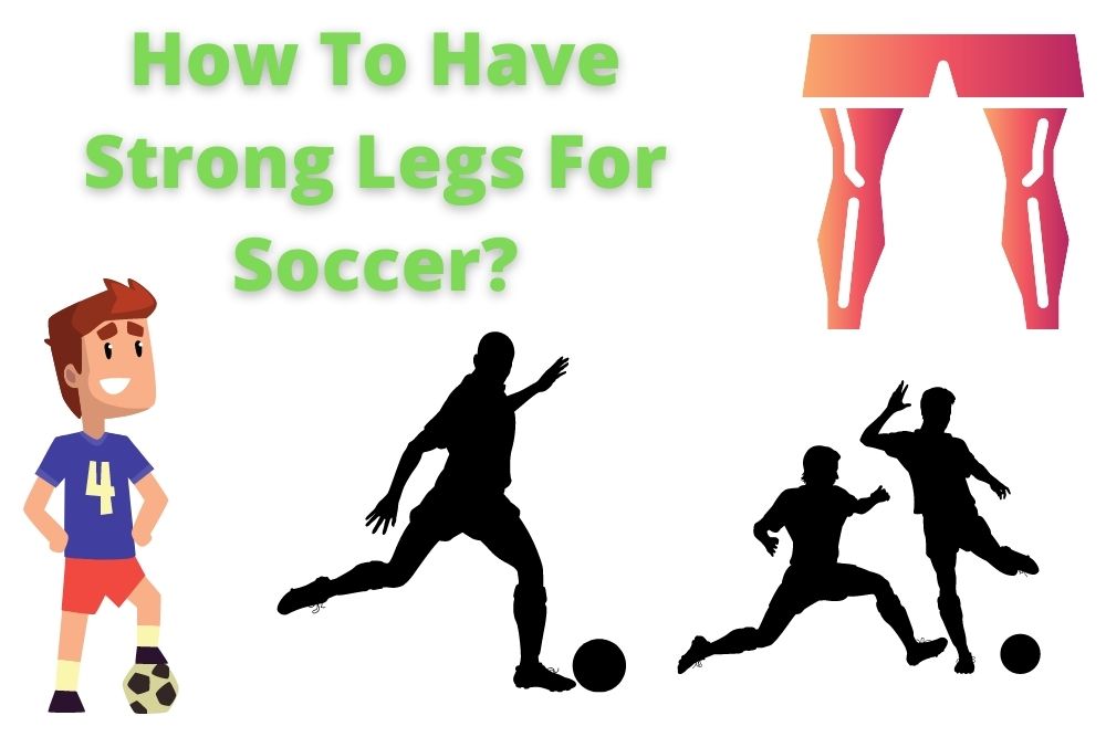 How To Have Strong Legs For Soccer? 3 Effective Methods