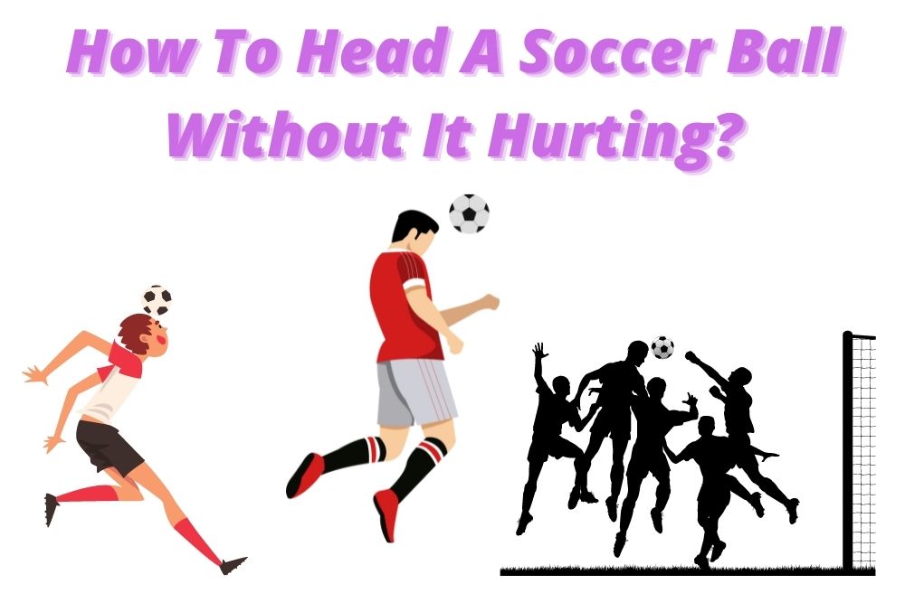 How To Head A Soccer Ball Without It Hurting?