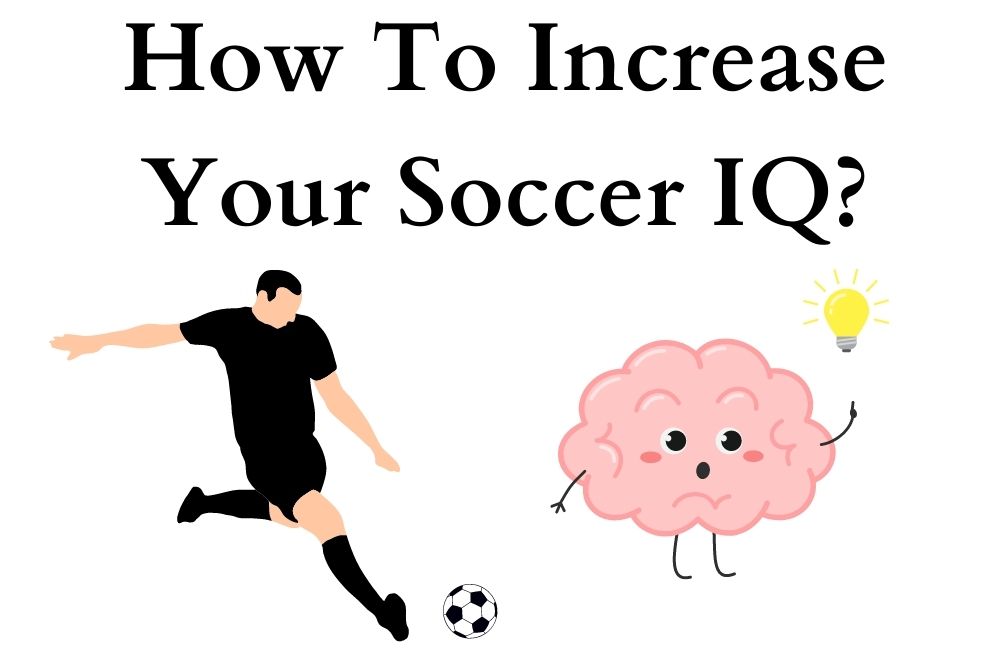 How to Increase Soccer IQ? 7 Simple Methods