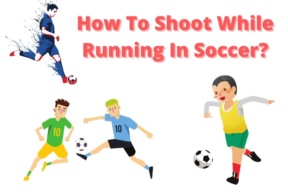 How To Shoot While Running In Soccer?