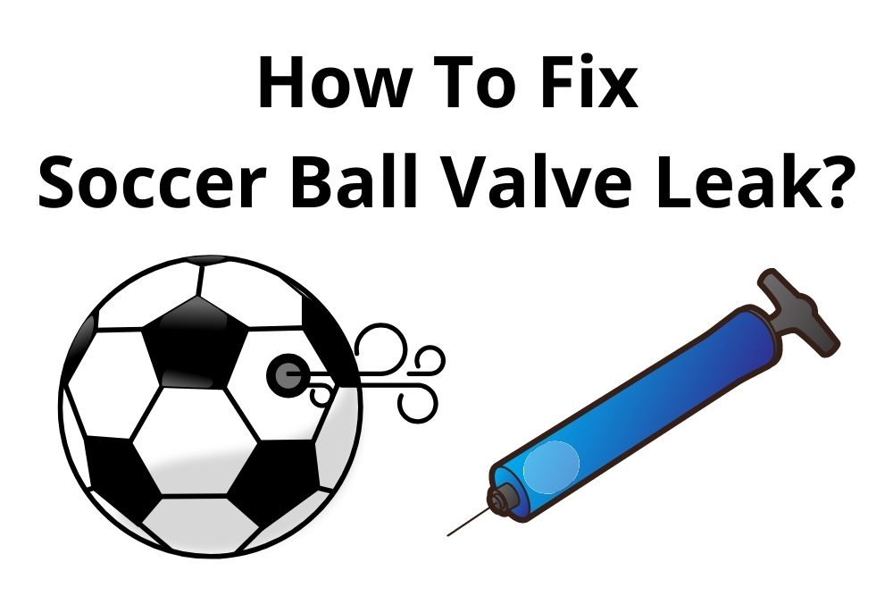 How do you Fix Soccer Ball Valve Leak