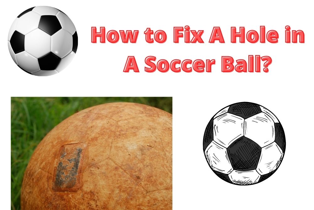 How to Fix A Hole in A Soccer Ball? 13 Stages