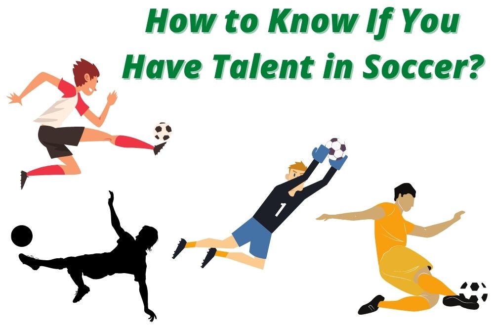 How to Know If You Have Talent in Soccer?