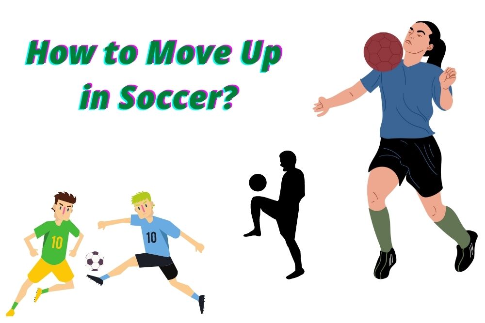 How to Move Up in Soccer? 5 Useful Ways
