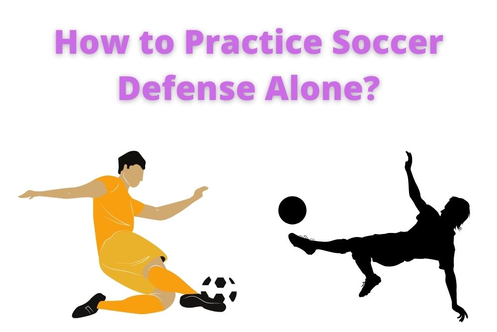 How to Practice Soccer Defense Alone?
