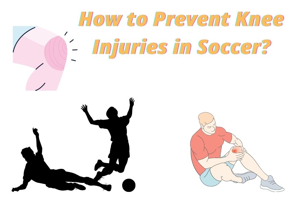 How to Prevent Knee Injuries in Soccer? 4 Useful Ways