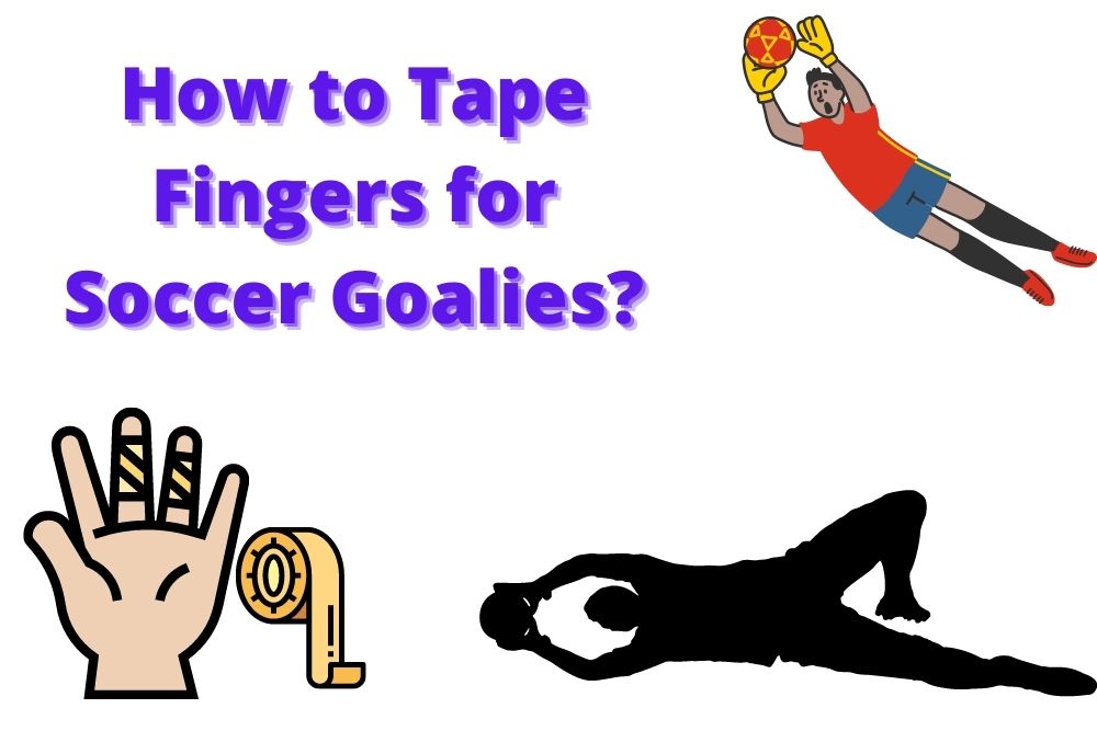 How to Tape Fingers for Soccer Goalies? 3 Methods