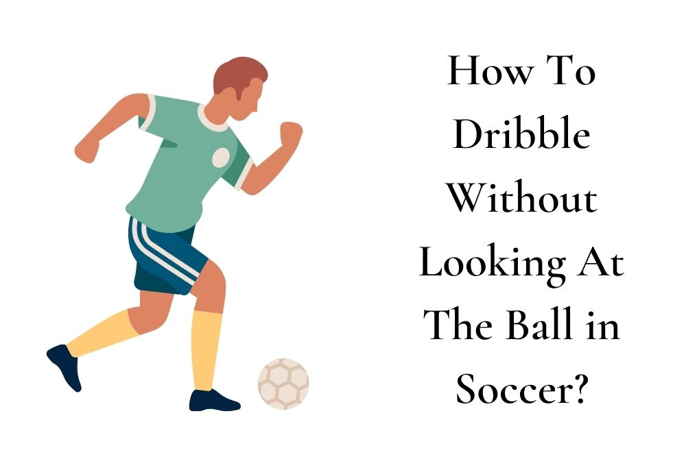 How to dribble without looking the ball in soccer