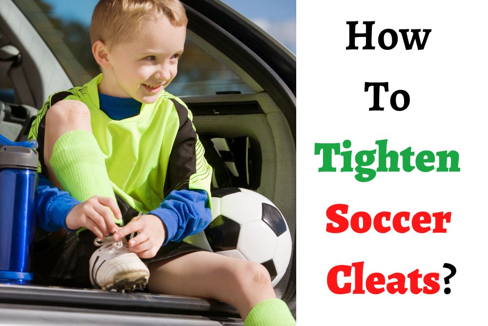 How To Tighten Soccer Cleats? 10 Helpful Ways