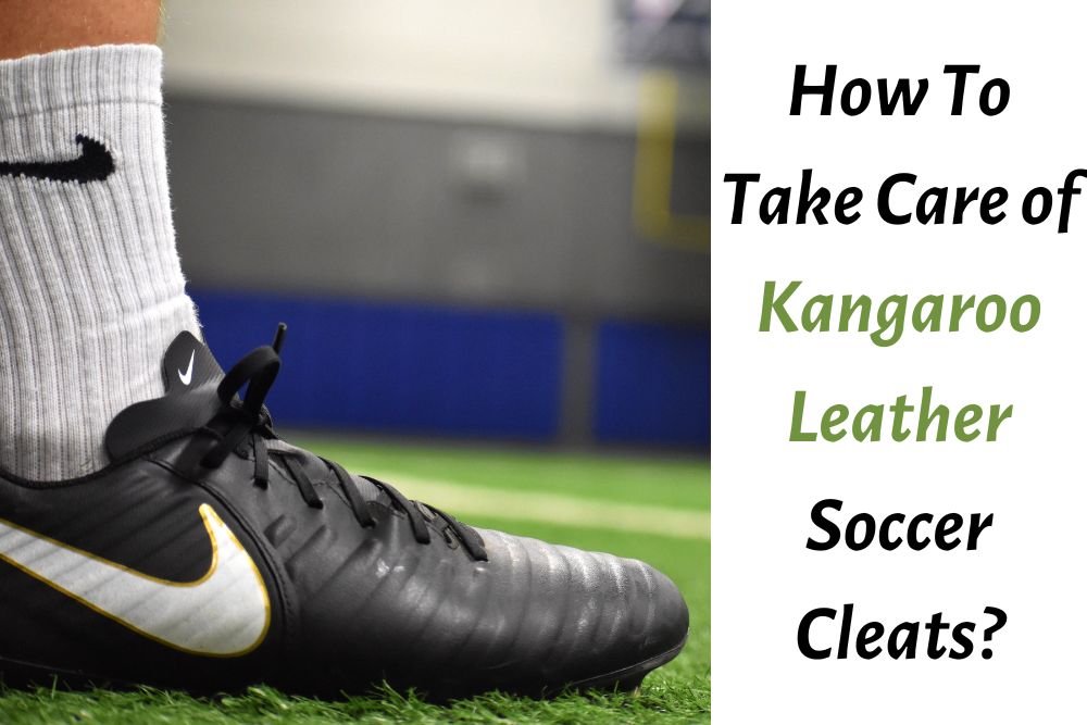 How To Take Care of Kangaroo Leather Soccer Cleats? 4 Stages