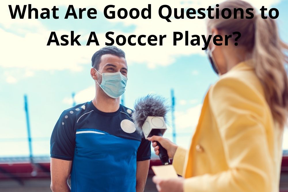 What Are Good Questions to Ask Soccer Players
