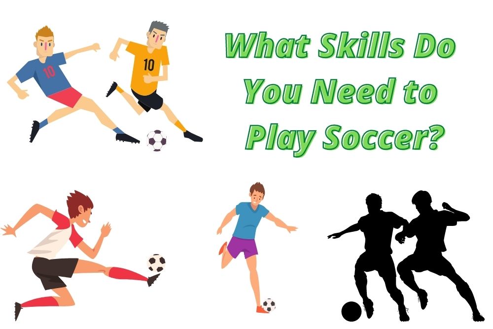 What Skills Do You Need to Play Soccer? 11 Basic Skills