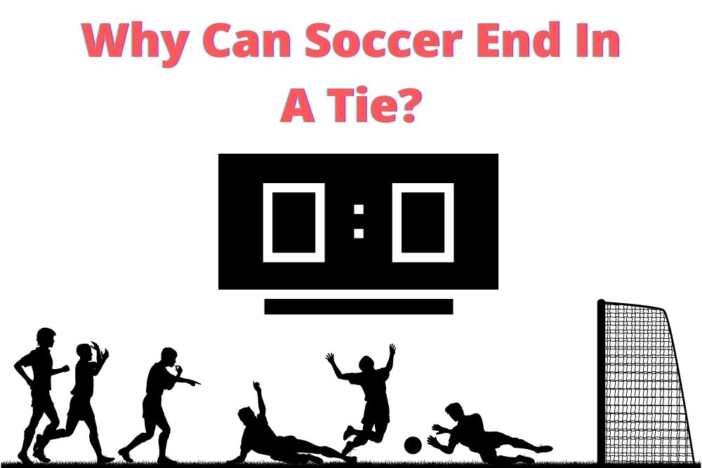Why Can Soccer End In A Tie?