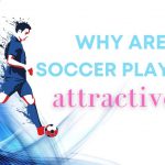 why are soccer player attractive