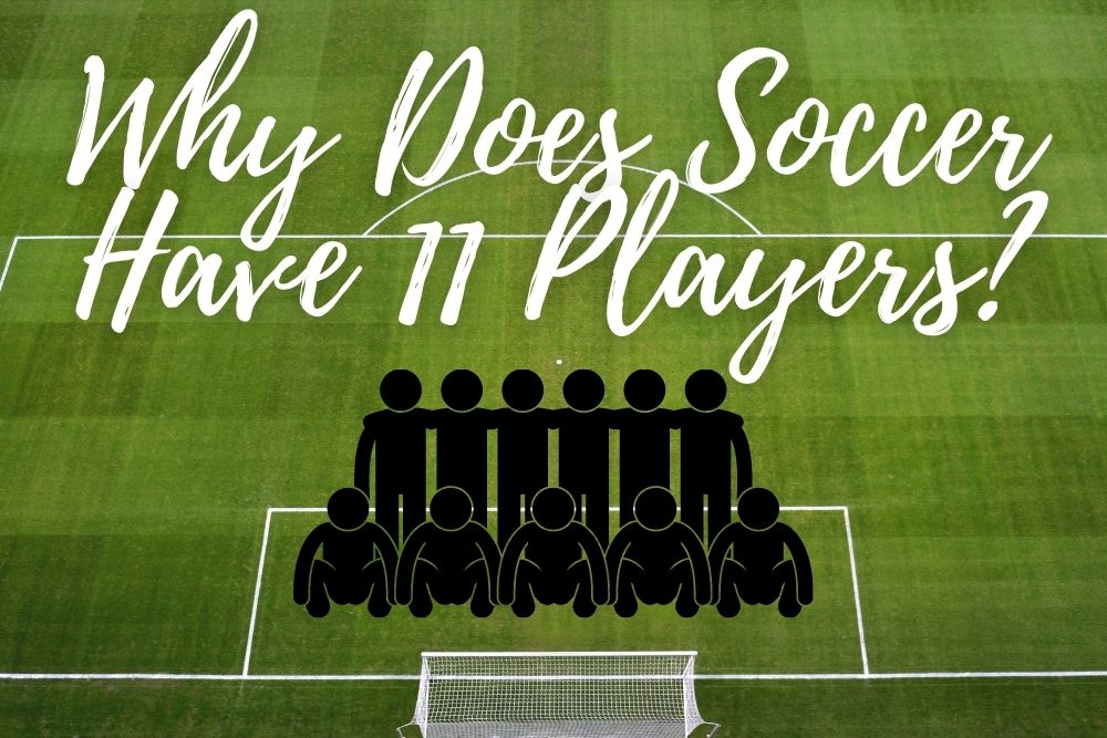 Why Does Soccer Have 11 Players? | 5 Logical Reasons