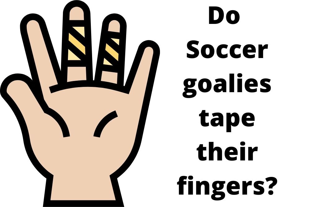 Do Soccer Goalies Tape Their Fingers?