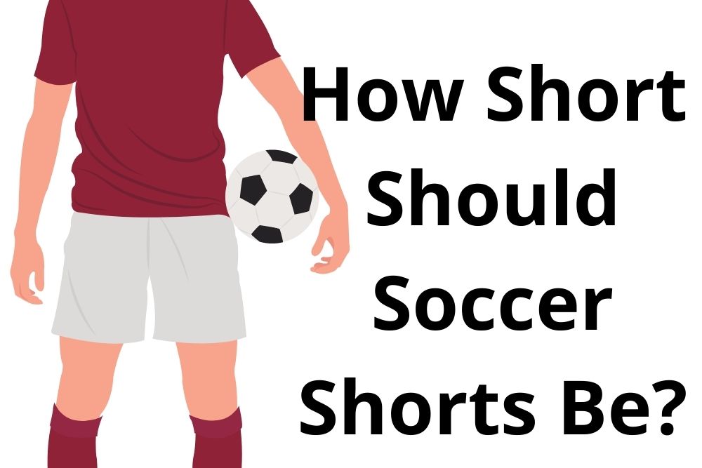 How Short Should Soccer Shorts Be?