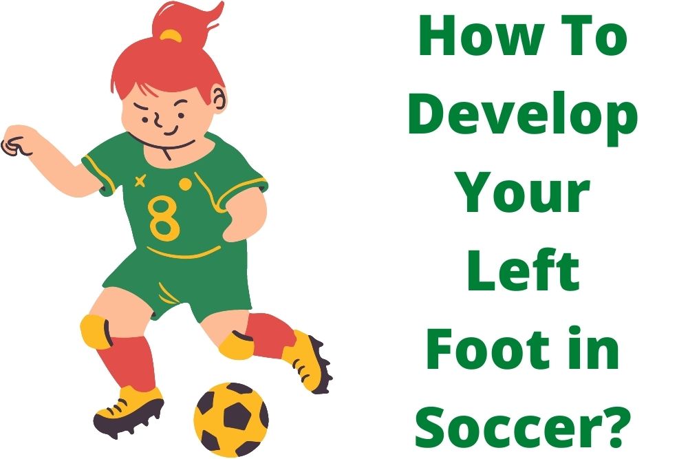 How To Develop Your Left Foot in Soccer?