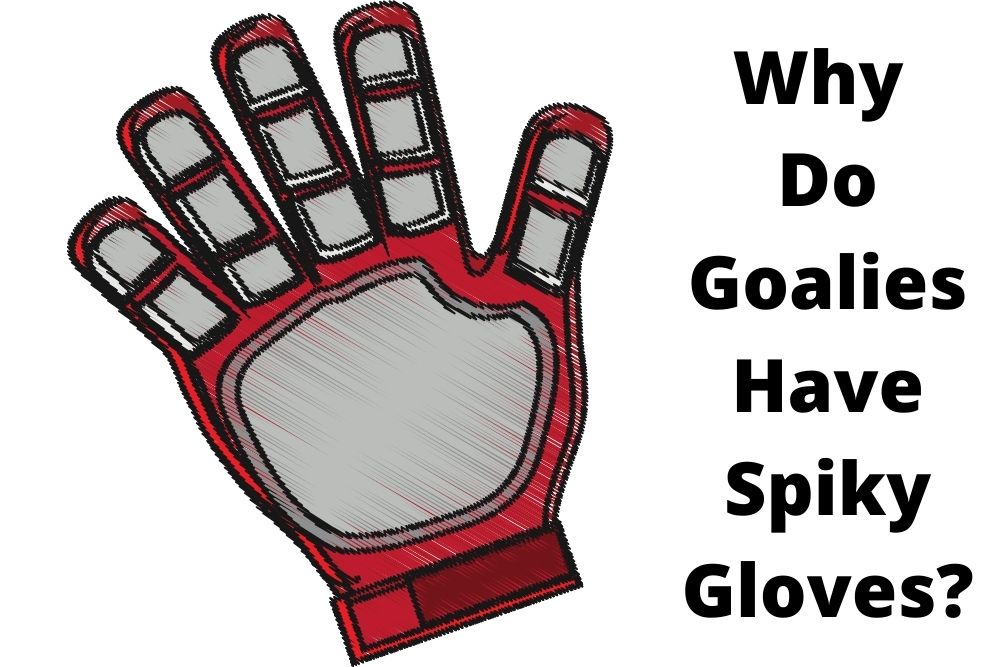 Why Do Soccer Goalies Have Spiky Gloves?