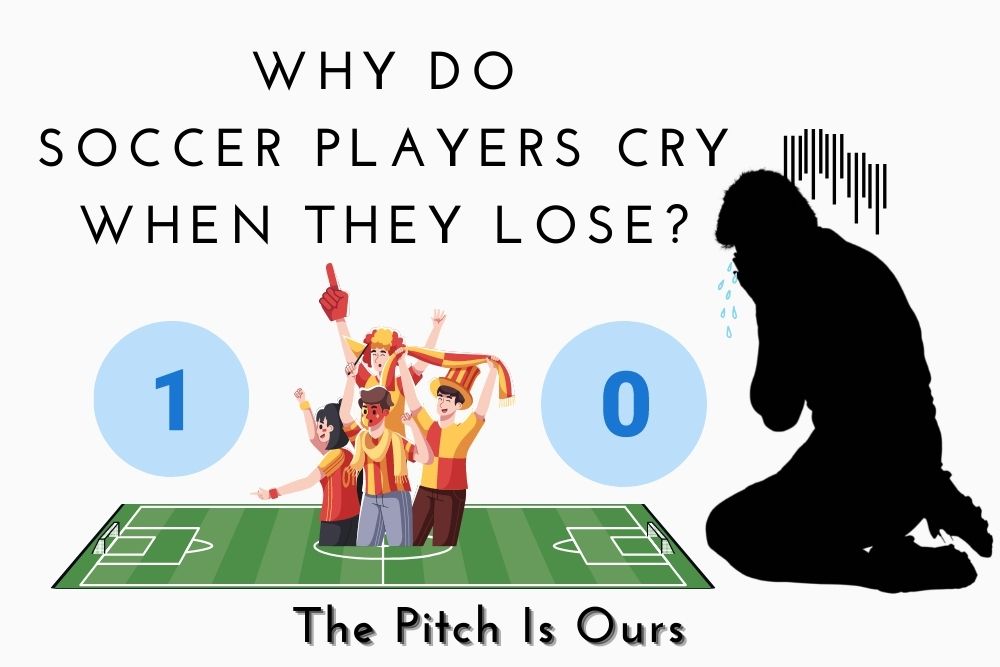Why Do Soccer Players Cry When They Lose? | 8 Common Reasons