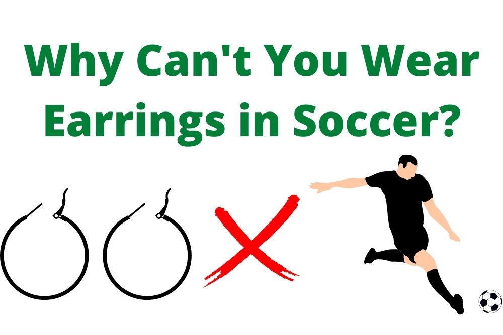 Why Can’t You Wear Earrings in Soccer?