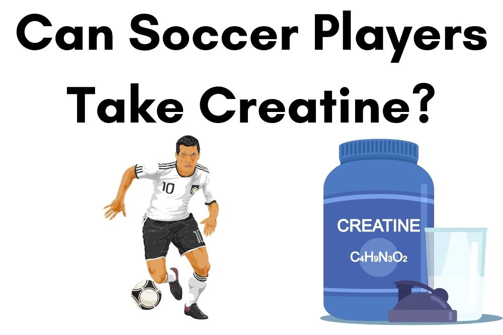 Can Soccer Players Take Creatine? Pros and Cons