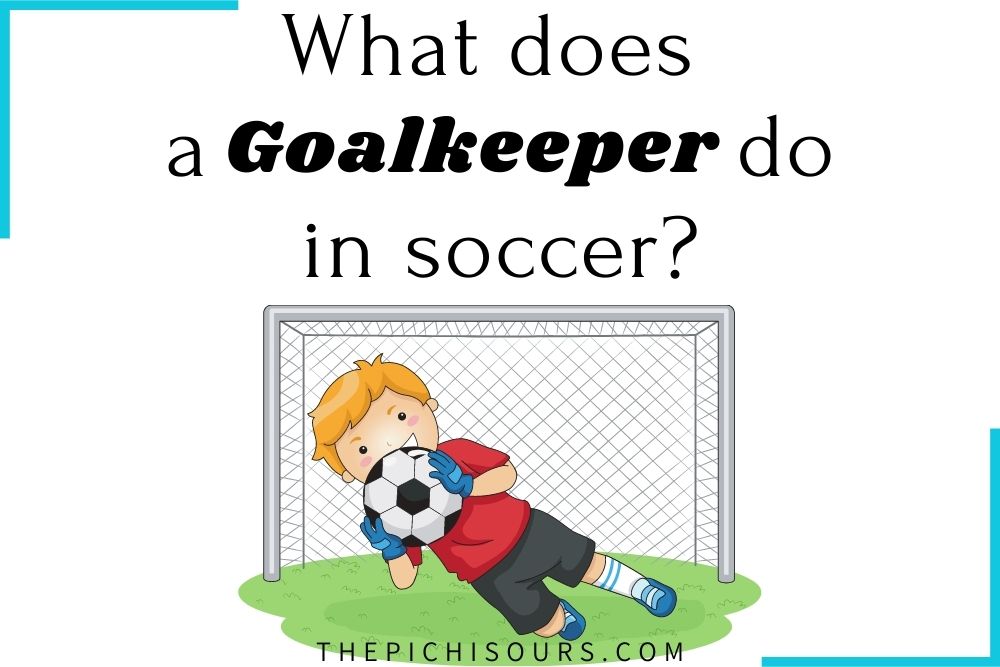 what does a goalkeeper do in soccer