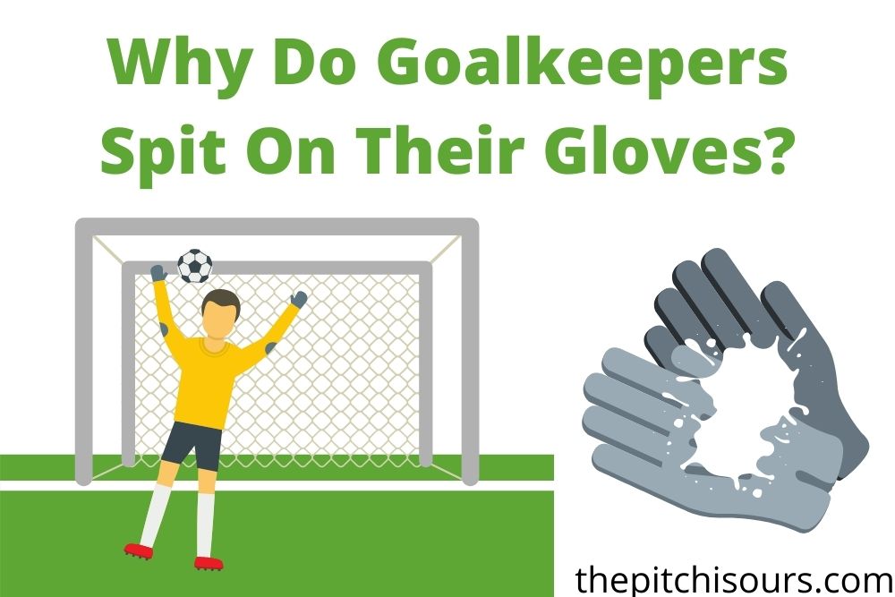 Why Do Goalkeepers Spit On Their Gloves? | Full Explanation