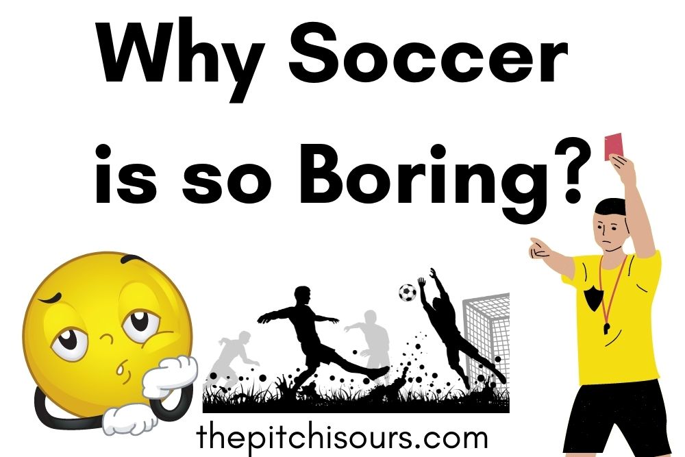 Why Soccer is So Boring? | 12 Primary Reasons