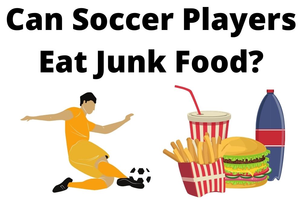 Can Soccer Players Eat Junk Food? 4 Things To Consider