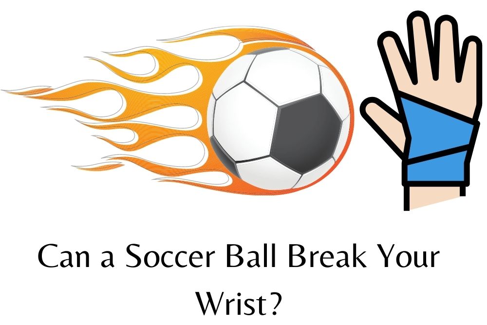 Can a Soccer Ball Break Your Wrist?