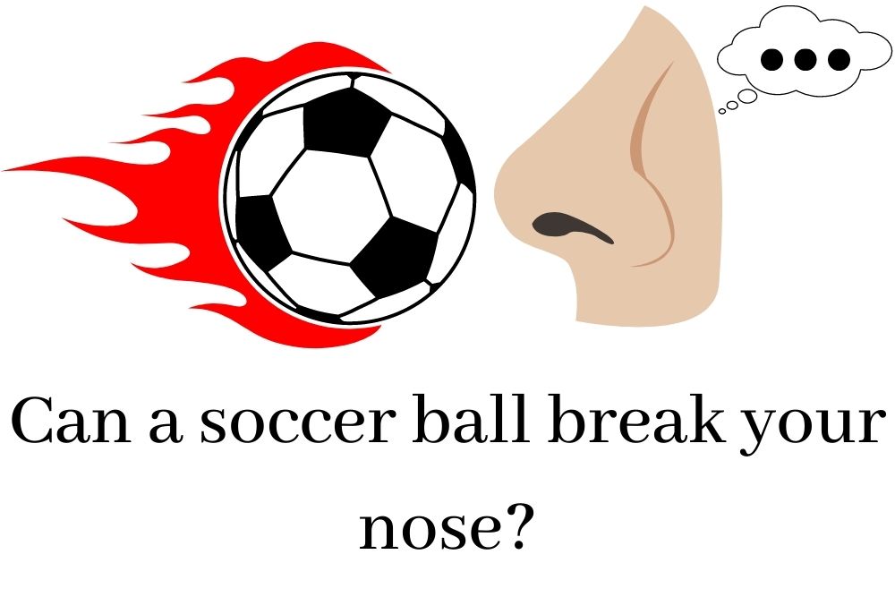 Can a Soccer Ball Break Your Nose?