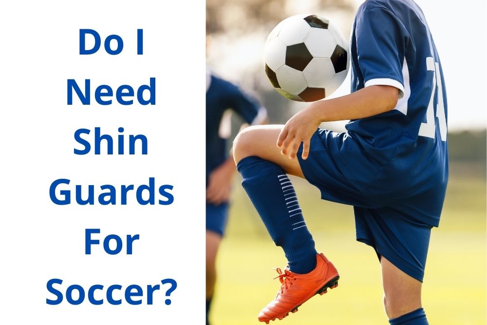 Do I Need Shin Guards For Soccer? 3 Practical Reasons