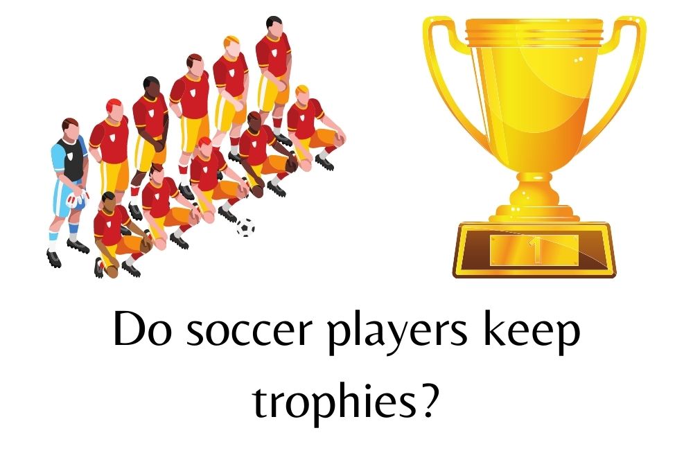 Do Soccer Players Keep Trophies?