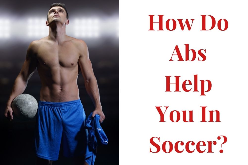 How Do Abs Help You In Soccer? 4 Benefits