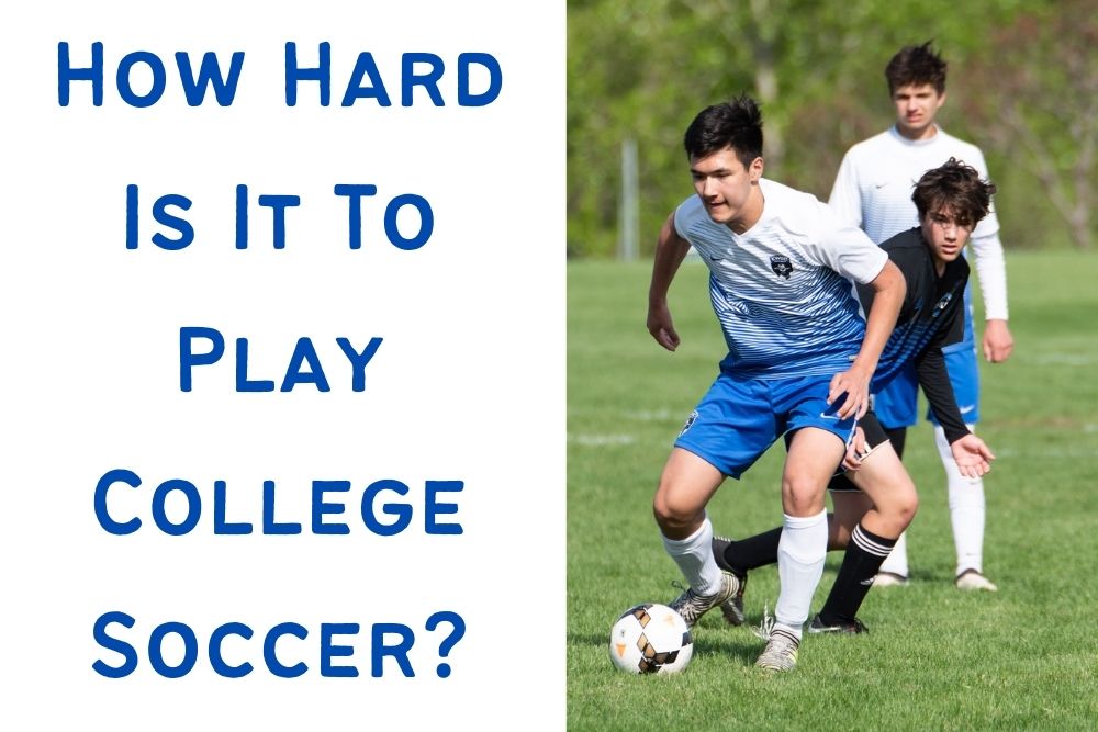 How Hard Is It To Play College Soccer? 8 Fundamental Requirements