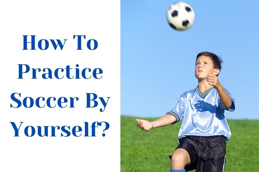 How To Practice Soccer By Yourself