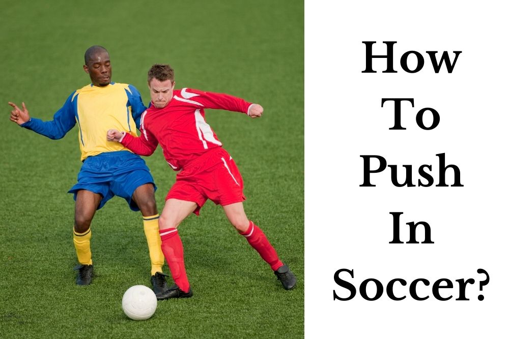 How To Push In Soccer? Use Your Shoulder, Body and Upper Arm