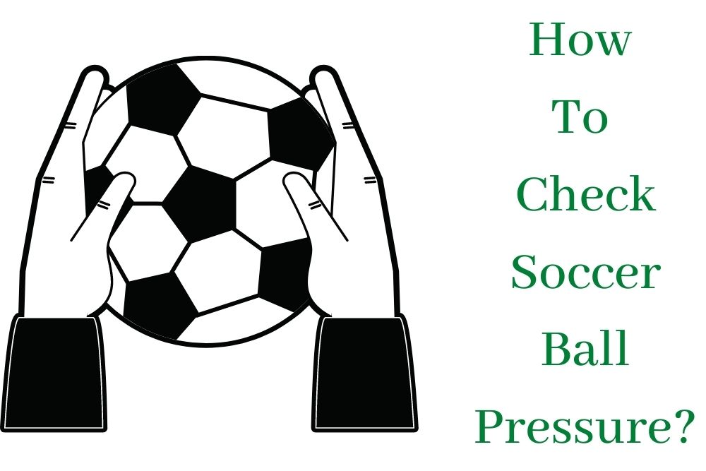 How To Check Soccer Ball Pressure?