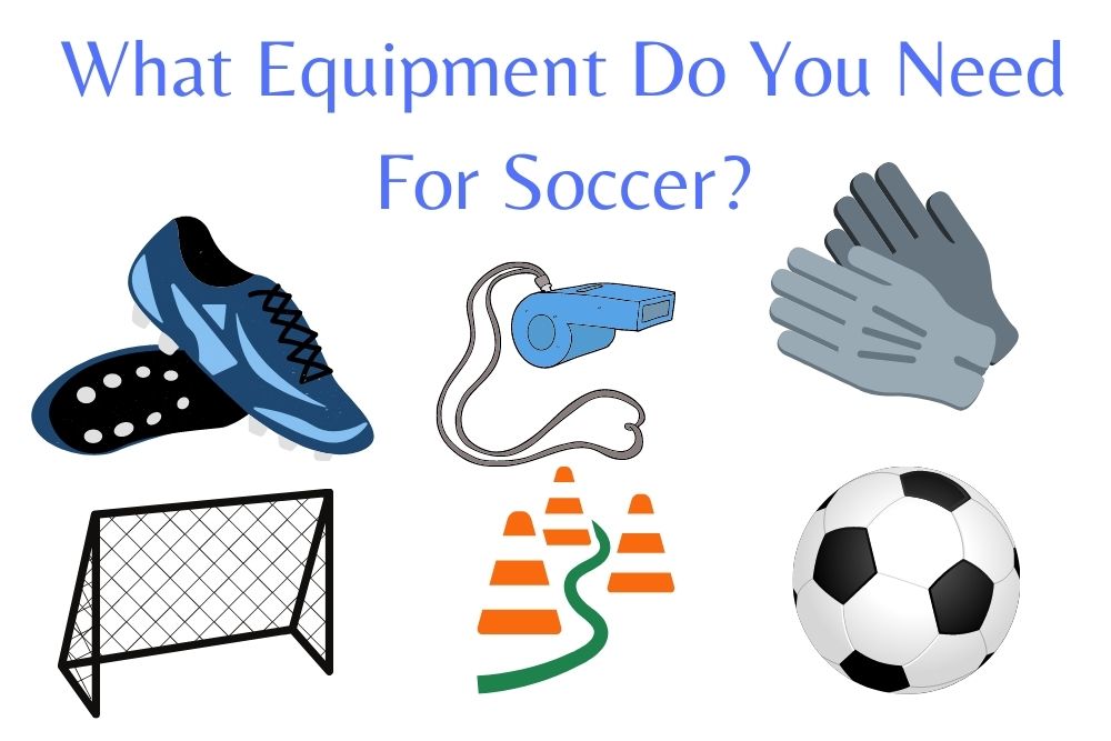 What Equipment Do You Need For Soccer?