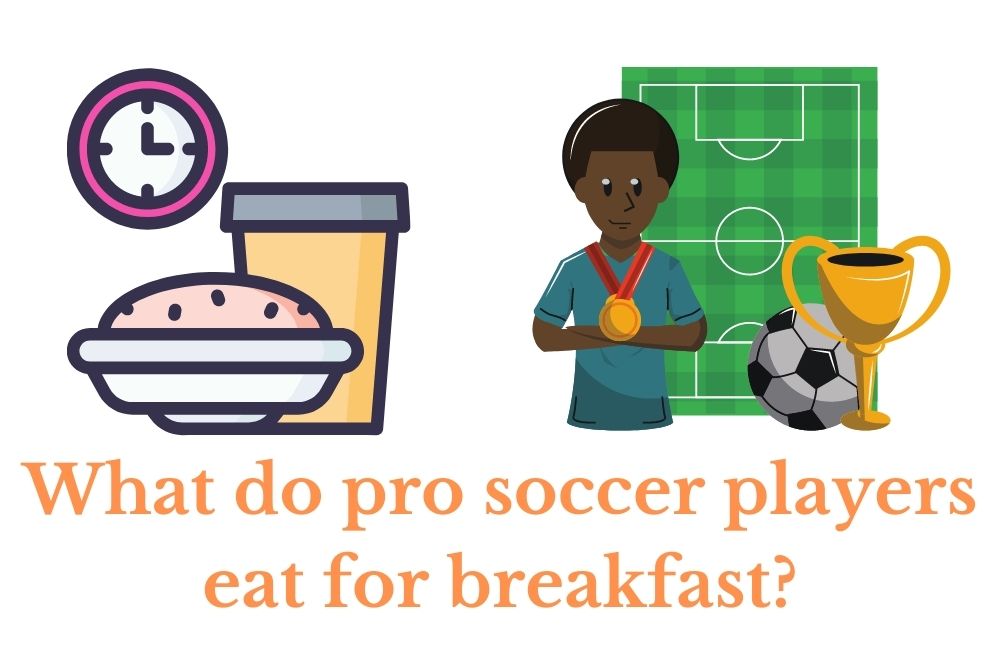 What do pro soccer player eat for breakfast