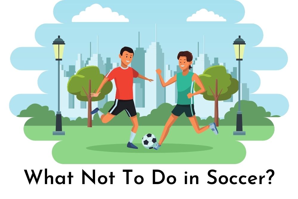 What Not To Do in Soccer?