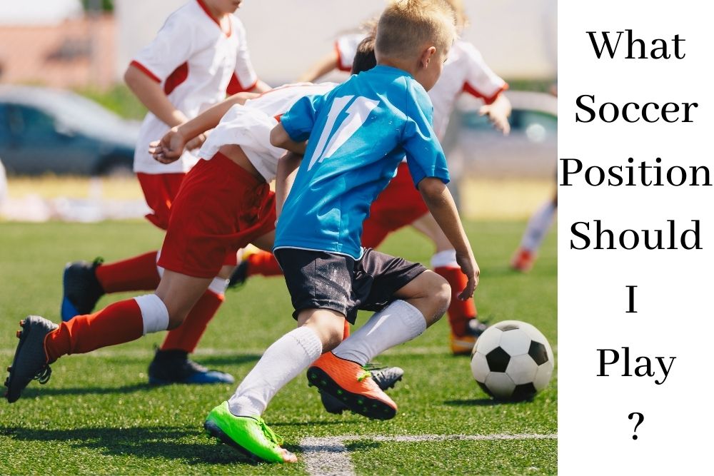 What Soccer Position Should I Play? A Complete Guide for You