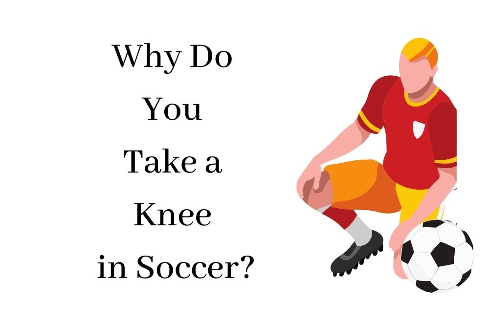 Why Do You Take a Knee in Soccer?