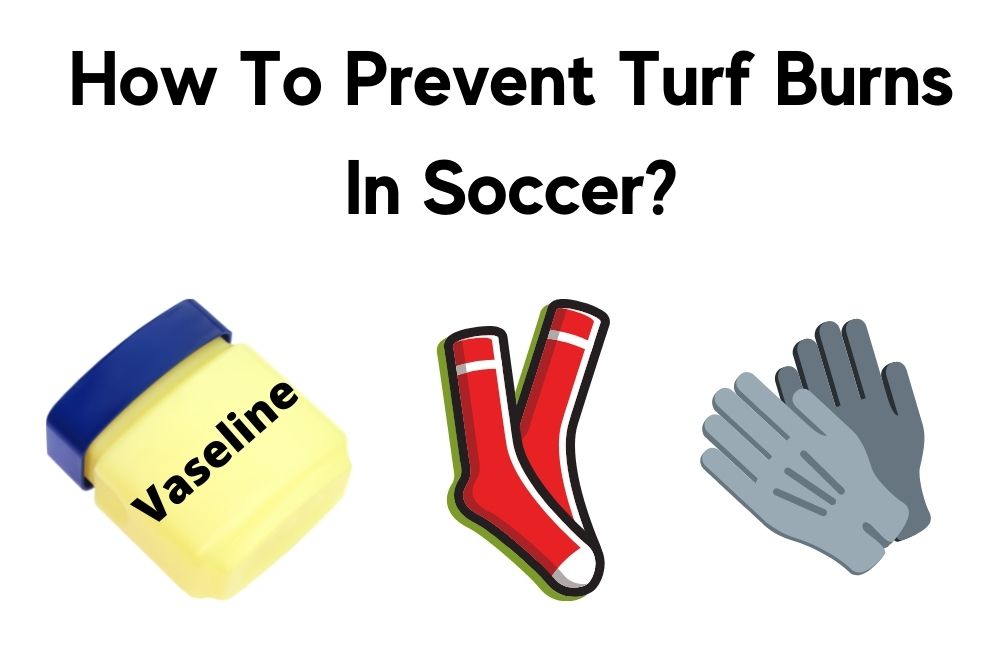 How To Prevent Turf Burns In Soccer? | 3 Effective Methods