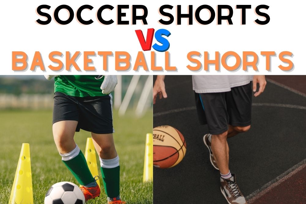 Soccer Shorts Vs. Basketball Shorts | A Comprehensive Comparison