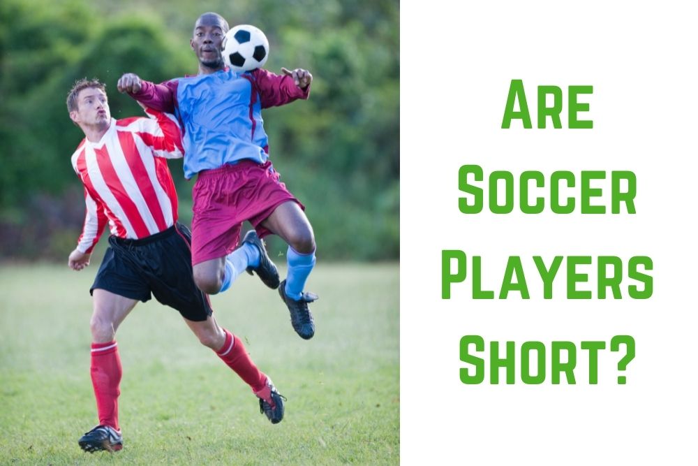 Are Soccer Players Short? Is It Good?