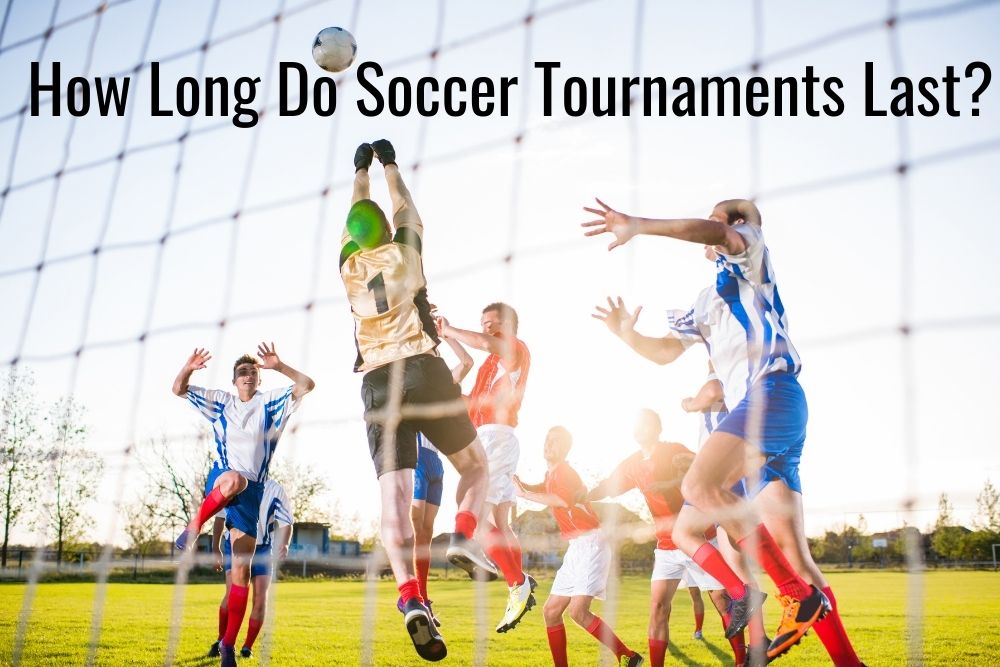 How Long Do Soccer Tournaments Last?