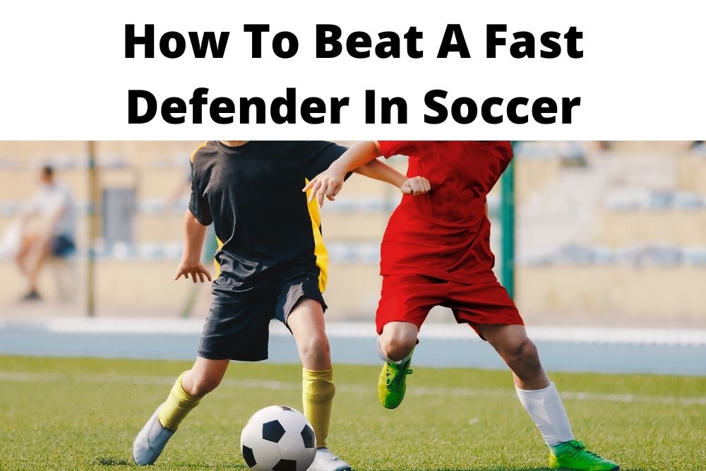 How To Beat A Fast Defender In Soccer?