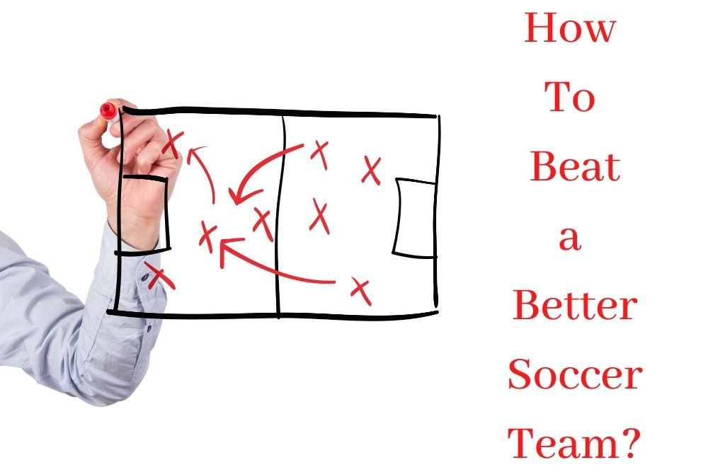 How To Beat a Better Soccer Team?